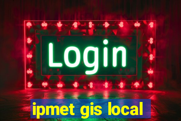 ipmet gis local